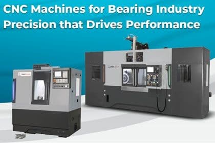CNC Machines for Bearing Industry - Precision that Drives Performance