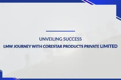 Unveiling Success: LMW Journey with Corestar Products Private Limited