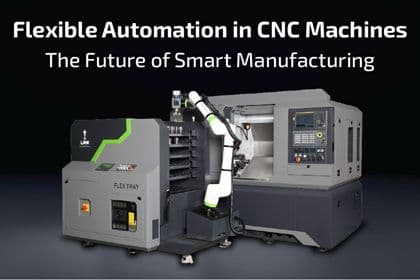 Flexible Automation in CNC Machines: The Future of Smart Manufacturing