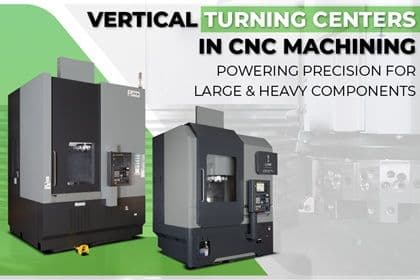 Vertical Turning Centers (VTLs) in CNC Machining: Powering Precision for Large & Heavy Components
