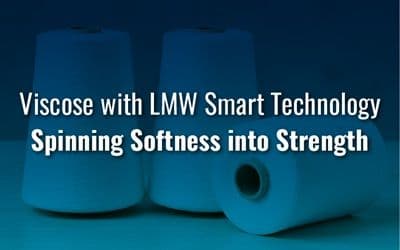 Viscose with LMW Smart Technology: Spinning Softness into Strength