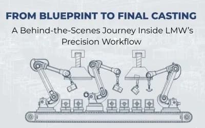 From Blueprint to Final Casting: A Behind-the-Scenes Journey Inside LMW’s Precision Workflow