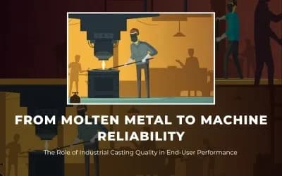 From Molten Metal to Machine Reliability: The Role of Industrial Casting Quality in End-User Performance