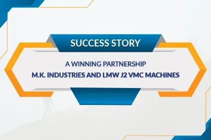 A Winning Partnership: M.K Industries and LMW J2 VMC Machines