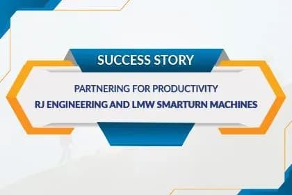 Partnering for Productivity: RJ Engineering Works' Success Story with LMW Smarturn Machines